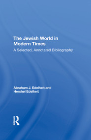 The Jewish World In Modern Times (A Selected, Annotated Bibliography) by Abraham J Edelheit, Hershel Edelheit, 9780367293369