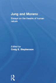 Jung and Moreno (Essays on the theatre of human nature) by Craig E. Stephenson, 9780415696449