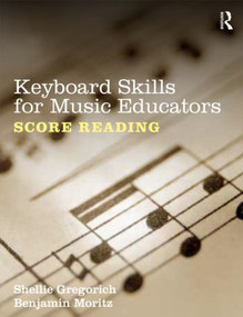 Keyboard Skills for Music Educators: Score Reading by Shellie Gregorich, Benjamin Moritz, 9780415888981