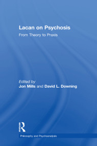 Lacan on Psychosis (From Theory to Praxis) by Jon Mills, David L. Downing, 9781138315402