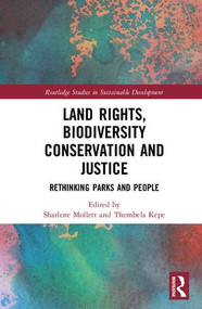 Land Rights, Biodiversity Conservation and Justice (Rethinking Parks and People) by Sharlene Mollett, Thembela Kepe, 9781138217720