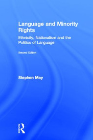 Language and Minority Rights (Ethnicity, Nationalism and the Politics of Language) by Stephen May, 9780805863079