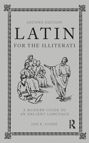 Latin for the Illiterati (A Modern Guide to an Ancient Language) by Jon R. Stone, 9781138410992