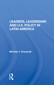 Leaders, Leadership, And U.s. Policy In Latin America by Michael J. Kryzanek, 9780367014704