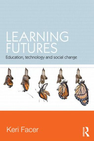 Learning Futures (Education, Technology and Social Change) by Keri Facer, 9780415581424