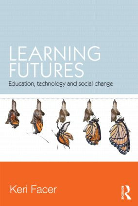 Learning Futures (Education, Technology and Social Change) by Keri Facer, 9780415581424