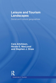 Leisure and Tourism Landscapes (Social and Cultural Geographies) by Cara Aitchison, Nicola E. MacLeod, Nicola E Macleod, Stephen J. Shaw, 9780415170604