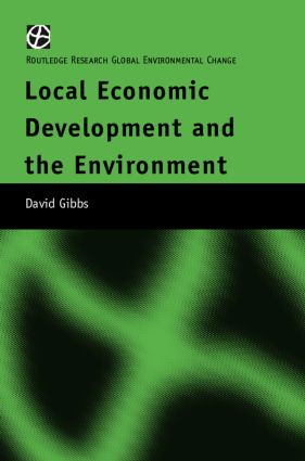 Local Economic Development and the Environment by David Gibbs, 9780415168250
