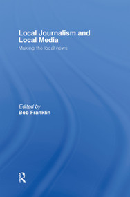Local Journalism and Local Media (Making the Local News) by Bob Franklin, 9780415379533