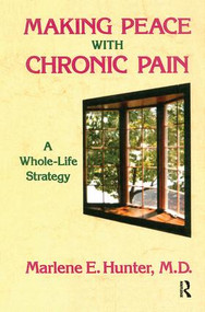 Making Peace With Chronic Pain (A Whole-Life Strategy) by Marlene E. Hunter, 9781138451926