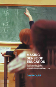 Making Sense of Education (An Introduction to the Philosophy and Theory of Education and Teaching) by David Carr, 9780415274869