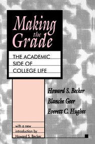 Making the Grade (The Academic Side of College Life) by Howard S. Becker, 9781138527492