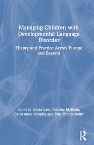 Managing Children with Developmental Language Disorder (Theory and Practice Across Europe and Beyond) by James Law, Cristina McKean, Carol-Anne Murphy, Elin Thordardottir, 9781138317154