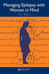 Managing Epilepsy with Women in Mind by Timothy Betts, Lyn Greenhill, 9781841843520