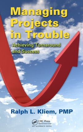 Managing Projects in Trouble (Achieving Turnaround and Success) by PMP, Ralph L. Kliem, 9781439852460
