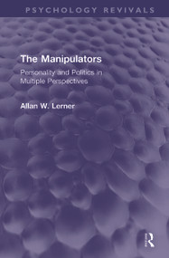 The Manipulators (Personality and Politics in Multiple Perspectives) by Allan W. Lerner, 9780367187422