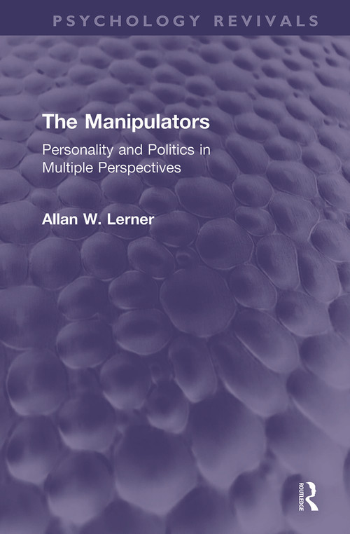 The Manipulators (Personality and Politics in Multiple Perspectives) by Allan W. Lerner, 9780367187422