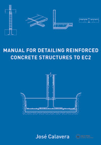 Manual for Detailing Reinforced Concrete Structures to EC2 by José Calavera, 9780415663489