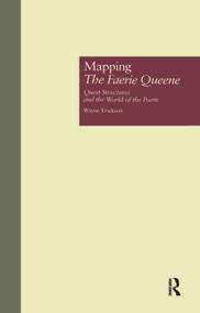 Mapping The Faerie Queene (Quest Structures and the World of the Poem) by Wayne Erickson, 9780815316589