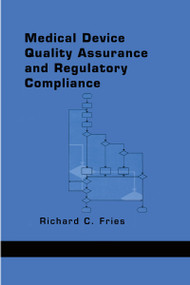 Medical Device Quality Assurance and Regulatory Compliance by Richard C. Fries, 9780824701772