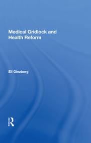 Medical Gridlock And Health Reform by Eli Ginzberg, 9780367009519
