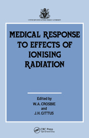Medical Response to Effects of Ionizing Radiation by W.A. Crosbie, J.H. Gittus, 9781851663859