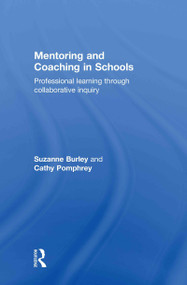 Mentoring and Coaching in Schools (Professional Learning through Collaborative Inquiry) by Suzanne Burley, Cathy Pomphrey, 9780415563611