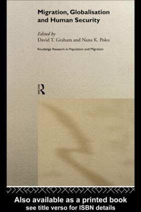 Migration, Globalisation and Human Security by David T. Graham, Nana K. Poku, 9780415184366