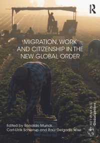 Migration, Work and Citizenship in the New Global Order by Ronaldo Munck, Carl Schierup, Raúl Wise, 9780415683272