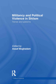Militancy and Political Violence in Shiism (Trends and Patterns) by Assaf Moghadam, 9780415619929