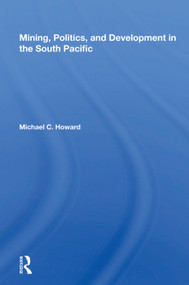 Mining, Politics, And Development In The South Pacific by Michael C. Howard, 9780367016173