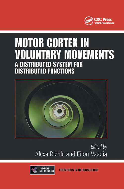 Motor Cortex in Voluntary Movements (A Distributed System for Distributed Functions) by Alexa Riehle, Eilon Vaadia, 9780849312878