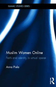Muslim Women Online (Faith and Identity in Virtual Space) by Anna Piela, 9780415596978