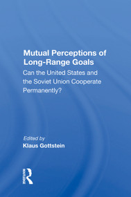 Mutual Perceptions Of Long-range Goals (Can The United States And The Soviet Union Cooperate Permanently?) by Klaus Gottstein, 9780367004149