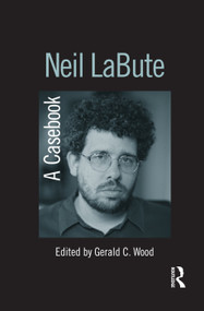 Neil LaBute (A Casebook) by Gerald C. Wood, 9780415978033