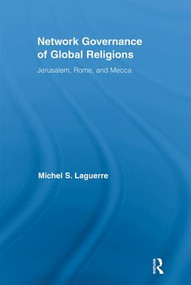 Network Governance of Global Religions (Jerusalem, Rome, and Mecca) by Michel S. Laguerre, 9780415888790