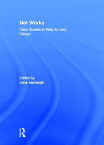 Net Works (Case Studies in Web Art and Design) by xtine burrough, 9780415882217
