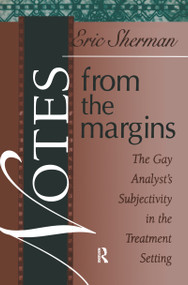 Notes from the Margins (The Gay Analyst's Subjectivity in the Treatment Setting) by Eric Sherman, 9781138428805