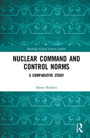 Nuclear Command and Control Norms (A Comparative Study) by Salma Shaheen, 9781138349292