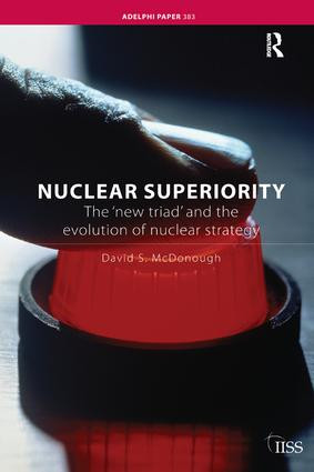 Nuclear Superiority (The 'New Triad' and the Evolution of American Nuclear Strategy) by David S. McDonough, 9781138452565