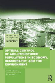 Optimal Control of Age-structured Populations in Economy, Demography, and the Environment by Raouf Boucekkine, Natali Hritonenko, Yuri Yatsenko, 9780415776516