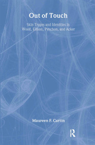 Out of Touch (Skin Tropes and Identities in Woolf, Ellison, Pynchon, and Acker) by Maureen F. Curtin, 9780415940191