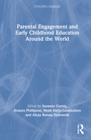 Parental Engagement and Early Childhood Education Around the World by Susanne Garvis, Sivanes Phillipson, Heidi Harju-Luukkainen, Alicja Renata Sadownik, 9780367423896