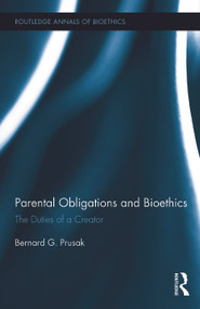 Parental Obligations and Bioethics (The Duties of a Creator) by Bernard G. Prusak, 9780415703338