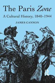 The Paris Zone (A Cultural History, 1840-1944) by James Cannon, 9781472428318