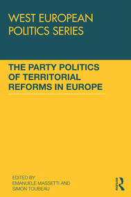 The Party Politics of Territorial Reforms in Europe by Emanuele Massetti, Simon Toubeau, 9780415749022
