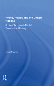 Peace, Power, And The United Nations (A Security System For The Twenty-first Century) by Joseph P Lorenz, 9780367282509