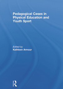 Pedagogical Cases in Physical Education and Youth Sport by Kathleen Armour, 9780415702447
