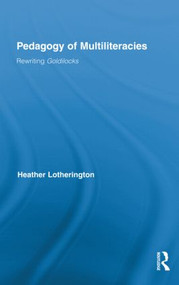 Pedagogy of Multiliteracies (Rewriting Goldilocks) by Heather Lotherington, 9780415887106