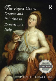 The Perfect Genre. Drama and Painting in Renaissance Italy by Kristin Phillips-Court, 9781409406839